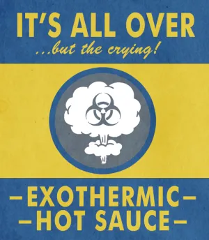 It's All Over... But The Crying! - Exothermic Reaper Ketchup